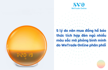 5 lý do nên mua đồng hồ báo thức tích hợp đèn ngủ mô phỏng bình minh do WeTrade Online phân phối